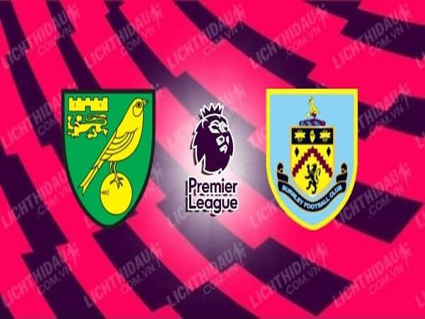 Nhận định Norwich vs Burnley 23h30, 18/07 - Ngoại Hạng Anh