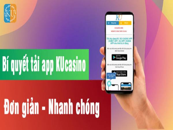 Tải app chơi KuCasino để tận hưởng những tính năng đẳng cấp hàng đầu