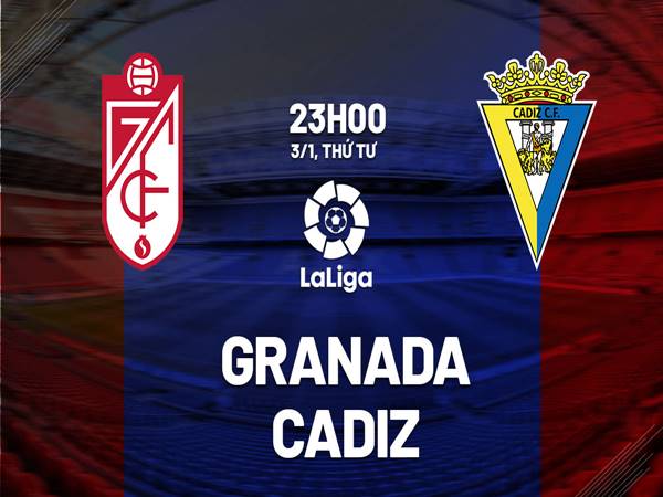 Nhận định kèo Granada vs Cadiz, 23h00 ngày 3/1/2024