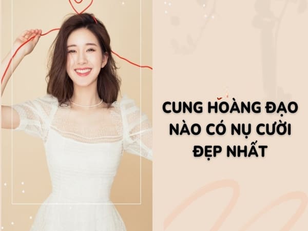 Cung hoàng đạo nào có nụ cười đẹp nhất