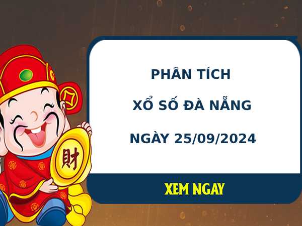 Phân tích XSDNG ngày 25/9/2024 hôm nay thứ 4 dễ ăn