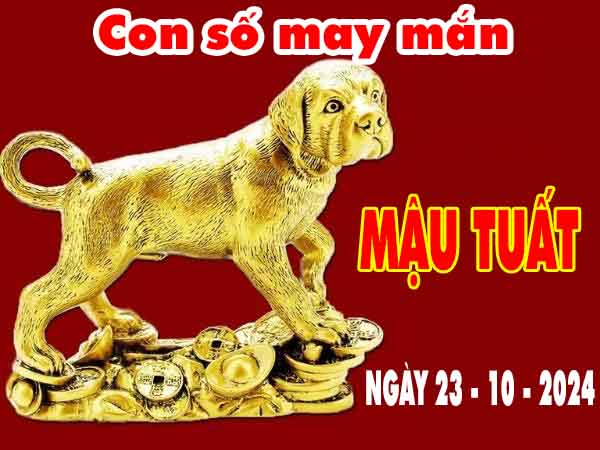 Phân tích con số tài lộc tuổi Mậu Tuất ngày 23/10/2024 thứ 4 hôm nay