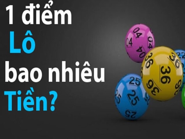1 điểm lô bao nhiêu tiền? 10 điểm lô  ăn bao nhiêu?