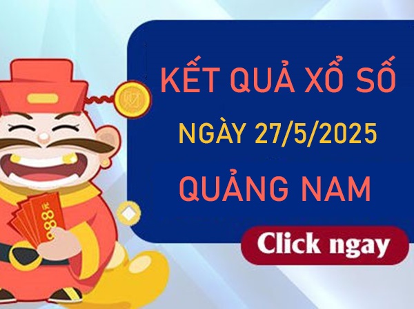 Phân tích KQXSQNM 27/5/2025 bạch thủ giải tám thứ 3