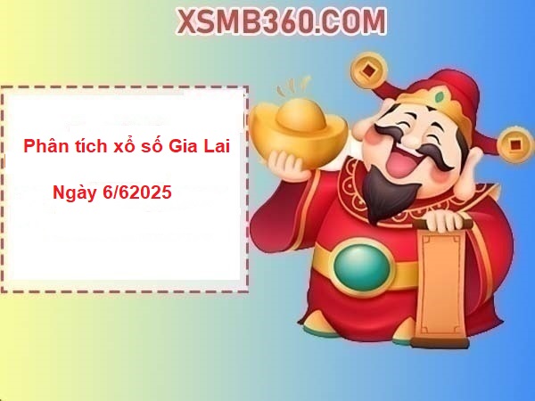 Phân tích xổ số Gia Lai thứ 6 ngày 6/6/2025 chi tiết